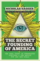 Tajné založenie Ameriky: Skutočný príbeh slobodomurárov, puritánov a boja o Nový svet - The Secret Founding of America: The Real Story of Freemasons, Puritans, and the Battle for the New World