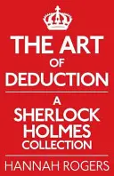 Umenie dedukcie: Zbierka o Sherlockovi Holmesovi - The Art of Deduction: A Sherlock Holmes Collection