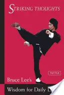 Úderné myšlienky: Múdrosť Brucea Leeho pre každodenný život - Striking Thoughts: Bruce Lee's Wisdom for Daily Living
