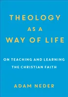 Teológia ako spôsob života: O vyučovaní a učení sa kresťanskej viery - Theology as a Way of Life: On Teaching and Learning the Christian Faith