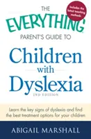 Príručka pre rodičov s dyslexiou: Všetko pre rodičov s dyslexiou: Poznajte kľúčové príznaky dyslexie a nájdite najlepšie možnosti liečby pre svoje dieťa - The Everything Parent's Guide to Children with Dyslexia: Learn the Key Signs of Dyslexia and Find the Best Treatment Options for Your Child
