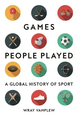 Hry, ktoré ľudia hrali: Svetové dejiny športu - Games People Played: A Global History of Sports