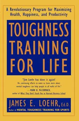 Tréning húževnatosti pre život: Revolučný program na maximalizáciu zdravia, šťastia a produktivity - Toughness Training for Life: A Revolutionary Program for Maximizing Health, Happiness and Productivity