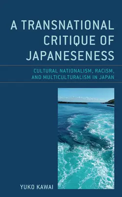 Nadnárodná kritika japonskosti: Kultúrny nacionalizmus, rasizmus a multikulturalizmus v Japonsku - A Transnational Critique of Japaneseness: Cultural Nationalism, Racism, and Multiculturalism in Japan