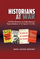 Historici vo vojne: Vplyv studenej vojny na angloamerické zobrazovanie španielskej občianskej vojny - Historians at War: Cold War Influences on Anglo-American Representations of the Spanish Civil War