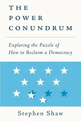 Hlavolam moci: skúmanie hádanky, ako obnoviť demokraciu - The Power Conundrum: Exploring the Puzzle of How to Reclaim a Democracy