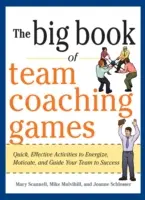 Veľká kniha tímových trénerských hier: Rýchle a účinné aktivity na povzbudenie, motiváciu a vedenie tímu k úspechu - The Big Book of Team Coaching Games: Quick, Effective Activities to Energize, Motivate, and Guide Your Team to Success