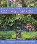 Navrhovanie a tvorba záhrady na chate: Ako pestovať záhradu plnú kvetov, byliniek, stromov, ovocia, zeleniny a hospodárskych zvierat s 300 inšpiráciami - Designing and Creating a Cottage Garden: How to Cultivate a Garden Full of Flowers, Herbs, Trees, Fruit, Vegetables and Livestock, with 300 Inspiratio