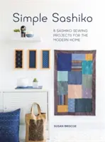 Jednoduché sašiko: 8 projektov šitia sašiko pre moderný domov - Simple Sashiko: 8 Sashiko Sewing Projects for the Modern Home