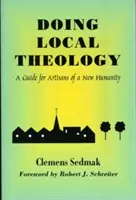 Robiť miestnu teológiu: Príručka pre remeselníkov nového ľudstva - Doing Local Theology: A Guide for Artisians of a New Humanity
