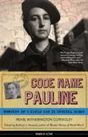 Krycie meno Pauline: Spomienky špeciálneho agenta z druhej svetovej vojny - Code Name Pauline: Memoirs of a World War II Special Agent