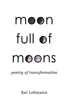 Mesiac plný mesiacov: Poézia premeny - Moon Full of Moons: Poetry of Transformation