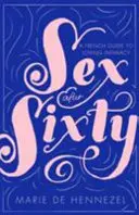 Sex po šesťdesiatke - francúzsky sprievodca milostnou intimitou - Sex After Sixty - a French guide to loving intimacy