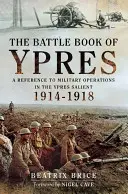 Kniha o bitke pri Ypres: Knižka Battle Book: A Reference to Military Operations in the Ypres Salient 1914-18 - The Battle Book of Ypres: A Reference to Military Operations in the Ypres Salient 1914-18