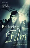Veriť vo film: Kresťanstvo a klasická európska kinematografia - Believing in Film: Christianity and Classic European Cinema