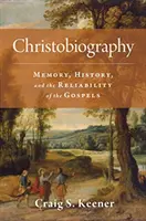 Christobiography: Pamäť, história a spoľahlivosť evanjelií - Christobiography: Memory, History, and the Reliability of the Gospels