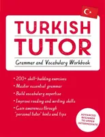 Turecký lektor: Cvičebnica gramatiky a slovnej zásoby (Učte sa turecky s Teach Yourself): Kurz turečtiny pre začiatočníkov až stredne pokročilých - Turkish Tutor: Grammar and Vocabulary Workbook (Learn Turkish with Teach Yourself): Advanced Beginner to Upper Intermediate Course
