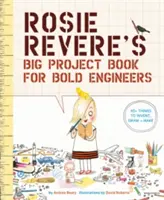 Veľká kniha projektov Rosie Revereovej pre odvážnych inžinierov - Rosie Revere's Big Project Book for Bold Engineers