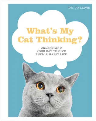 Čo si myslí moja mačka? Pochopte svoju mačku a doprajte jej šťastný život - What's My Cat Thinking?: Understand Your Cat to Give Them a Happy Life