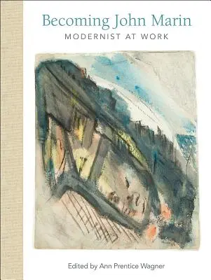 Stať sa Johnom Marinom: modernistom v práci - Becoming John Marin: Modernist at Work