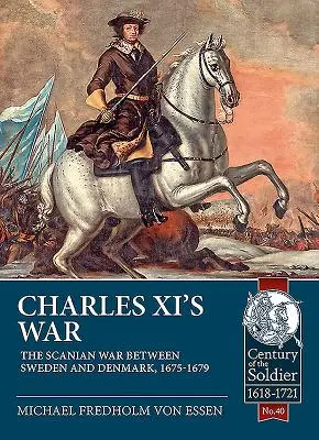 Vojna Karola XI.: škandinávska vojna medzi Švédskom a Dánskom v rokoch 1675-1679 - Charles XI's War: The Scanian War Between Sweden and Denmark, 1675-1679