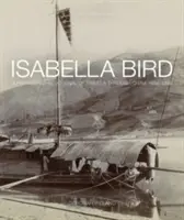 Isabella Birdová: Fotografický denník z ciest po Číne 1894 - 1896 - Isabella Bird: A Photographic Journal of Travels Through China 1894 1896