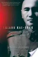 Chiang Kai Shek: Čínsky generalissimus a národ, ktorý stratil - Chiang Kai Shek: China's Generalissimo and the Nation He Lost