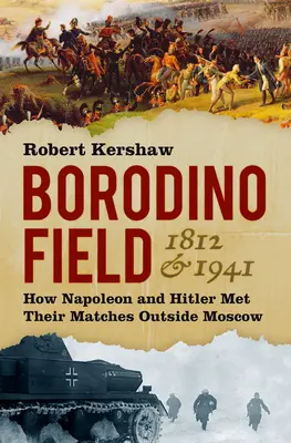 Borodinské pole 1812 a 1941: Ako sa Napoleon a Hitler stretli pred Moskvou - Borodino Field 1812 & 1941: How Napoleon and Hitler Met Their Matches Outside Moscow