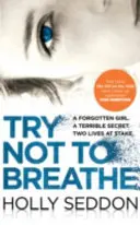Nesnažte sa dýchať - Strhujúci psychologický triler, bestseller a ideálne čítanie na dovolenku - Try Not to Breathe - Gripping psychological thriller bestseller and perfect holiday read