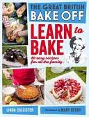 Great British Bake Off: Naučte sa piecť: 80 jednoduchých receptov pre celú rodinu - Great British Bake Off: Learn to Bake: 80 Easy Recipes for All the Family