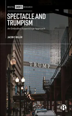 Spektákulum a trumpismus: Vtelený prístup k asambláži (Embodied Assemblage Approach) - Spectacle and Trumpism: An Embodied Assemblage Approach