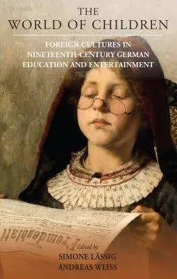 Svet detí: Cudzie kultúry v nemeckom vzdelávaní a zábave 19. storočia - The World of Children: Foreign Cultures in Nineteenth-Century German Education and Entertainment
