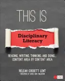 Toto je disciplinárna gramotnosť: Vydanie: Čítanie, písanie, myslenie a konanie . Obsahová oblasť podľa obsahovej oblasti - This Is Disciplinary Literacy: Reading, Writing, Thinking, and Doing . . . Content Area by Content Area