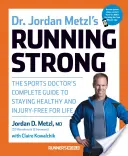 Dr. Jordan Metzl's Running Strong: The Sports Doctor's Complete Guide to Staying Healthy and Injury-Free for Life