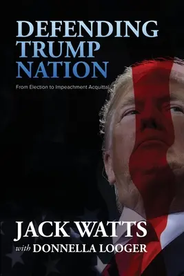 Obrana Trumpovho národa: Od volieb po obžalobu - Defending Trump Nation: From Election to Impeachment Acquittal