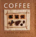 Káva: Kniha receptov - Coffee: A Book of Recipes