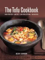 The Tofu Cookbook: 80 receptov s vysokým obsahom bielkovín, nízkym obsahom tuku a cholesterolu - The Tofu Cookbook: High-Protein, Low-Fat, Low-Cholesterol, 80 Recipes