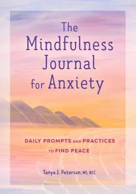 Denník všímavosti pri úzkosti: Denné podnety a praktiky na nájdenie pokoja - The Mindfulness Journal for Anxiety: Daily Prompts and Practices to Find Peace