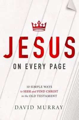 Ježiš na každej strane: 10 jednoduchých spôsobov, ako hľadať a nájsť Krista v Starom zákone - Jesus on Every Page: 10 Simple Ways to Seek and Find Christ in the Old Testament