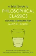 Stručný sprievodca filozofickou klasikou - od Platóna po Medvedíka Pú - Brief Guide to Philosophical Classics - From Plato to Winnie the Pooh