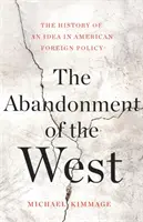 Opustenie Západu: História jednej myšlienky v americkej zahraničnej politike - The Abandonment of the West: The History of an Idea in American Foreign Policy