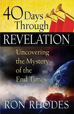 40 dní v Zjavení: Odhaľovanie tajomstva posledných čias - 40 Days Through Revelation: Uncovering the Mystery of the End Times