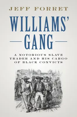 Williamsova banda: Známy obchodník s otrokmi a jeho náklad čiernych trestancov - Williams' Gang: A Notorious Slave Trader and His Cargo of Black Convicts