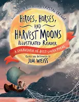 Hrdinovia, kone a dožinkové mesiace Ilustrovaná čítanka: Hojnosť najobľúbenejších básní - Heroes, Horses, and Harvest Moons Illustrated Reader: A Cornucopia of Best-Loved Poems
