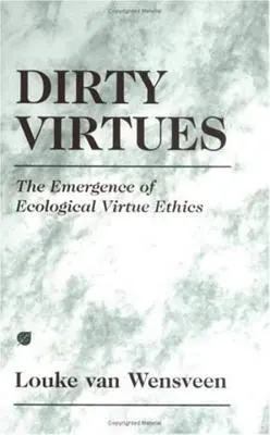 Špinavé cnosti: Vznik ekologickej etiky cností - Dirty Virtues: The Emergence of Ecological Virtue Ethics