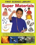 Super materiály: 13 jednoduchých experimentov pre zábavné učenie: Všetko o úžasných látkach na svete! - Super Materials: 13 Easy-To-Follow Experiments for Learning Fun: All about the Amazing Substances in the World!