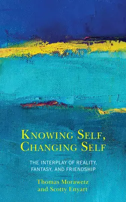 Poznávanie seba, zmena seba: Súhra reality, fantázie a priateľstva - Knowing Self, Changing Self: The Interplay of Reality, Fantasy, and Friendship