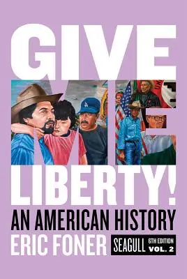 Give Me Liberty! An American History (Americké dejiny): Slobodná sloboda: americká história - Give Me Liberty!: An American History