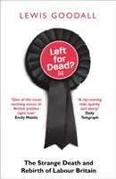 Zostal mŕtvy?: Podivná smrť a znovuzrodenie robotníckej Británie - Left for Dead?: The Strange Death and Rebirth of Labour Britain