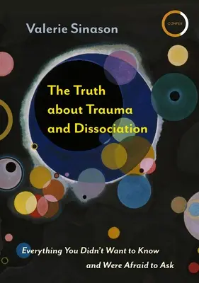 Pravda o traume a disociácii: Všetko, čo ste nechceli vedieť a báli ste sa opýtať - The Truth about Trauma and Dissociation: Everything You Didn't Want to Know and Were Afraid to Ask